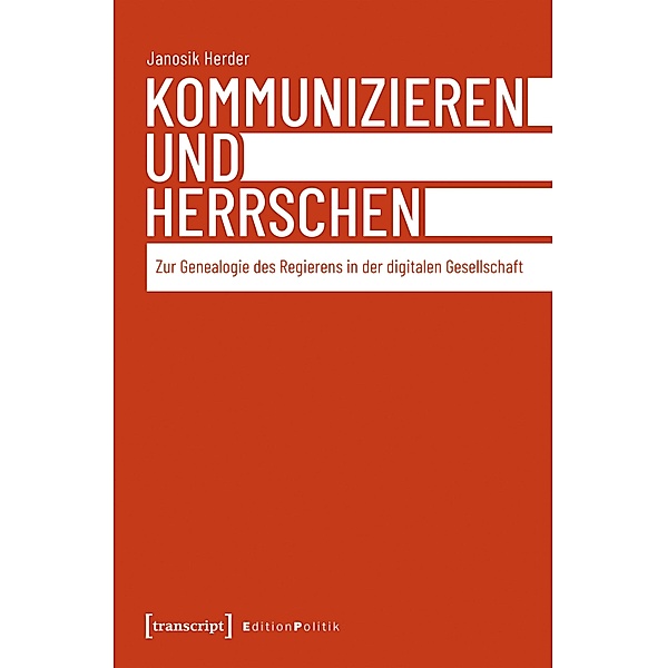 Kommunizieren und Herrschen / Edition Politik Bd.151, Janosik Herder