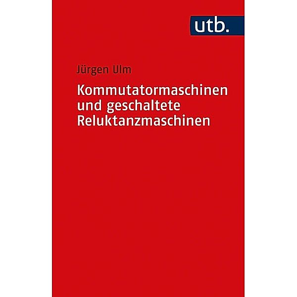 Kommutatormaschinen und geschaltete Reluktanzmaschinen, Jürgen Ulm