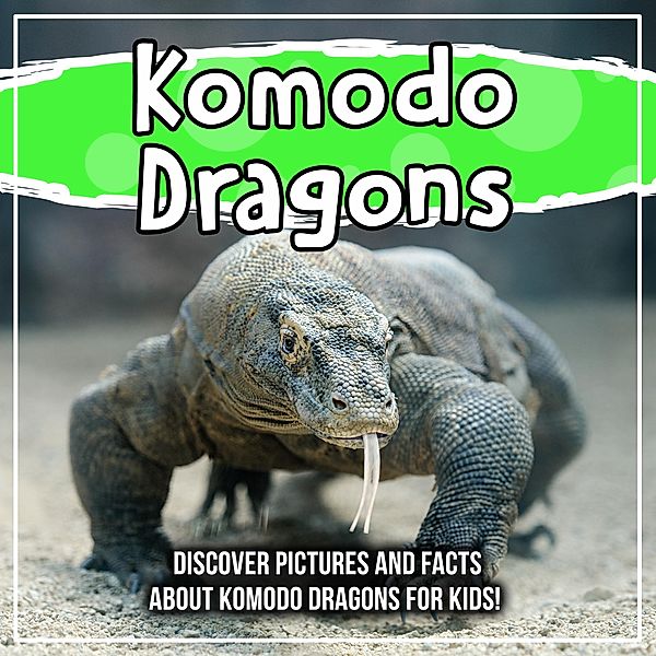 Komodo Dragons: Discover Pictures and Facts About Komodo Dragons For Kids! / Bold Kids, Bold Kids
