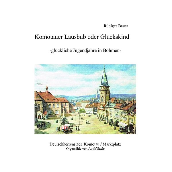 Komotauer Lausbub oder Glückskind, Rüdiger Bauer