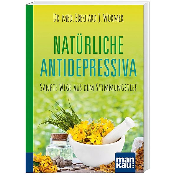 Kompakt-Ratgeber / Natürliche Antidepressiva, Eberhard J. Wormer