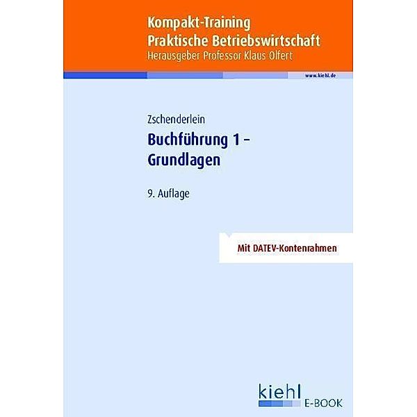 Kompakt-Training Buchführung 1 - Grundlagen / Kompakt-Training Praktische Betriebswirtschaft, Oliver Zschenderlein