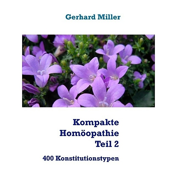 Kompakte Homöopathie Teil 2, Gerhard Miller