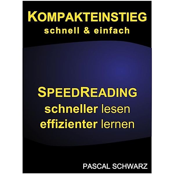 Kompakteinstieg: schnell & einfach Speedreading - schneller lesen, effizienter lernen, Pascal Schwarz