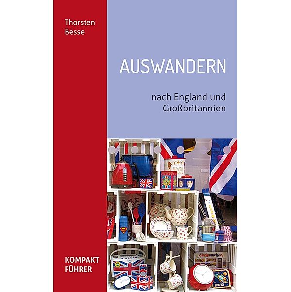 Kompaktführer Auswandern nach England und Großbritannien, Thorsten Besse