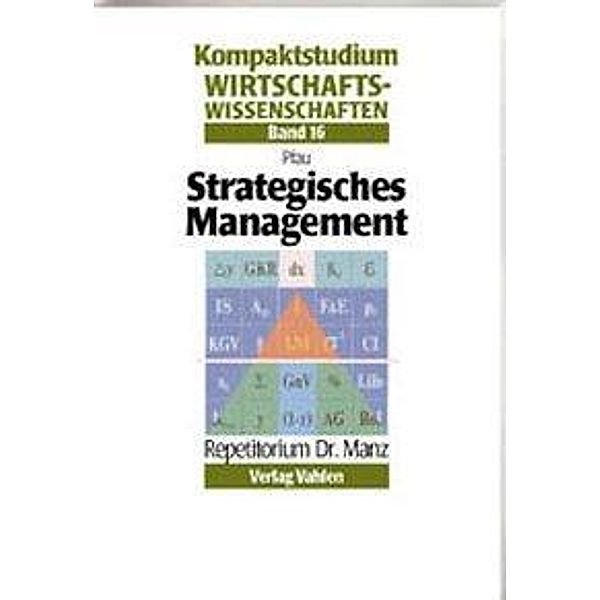 Kompaktstudium Wirtschaftswissenschaften: 16 Strategisches Management, Wolfgang Pfau