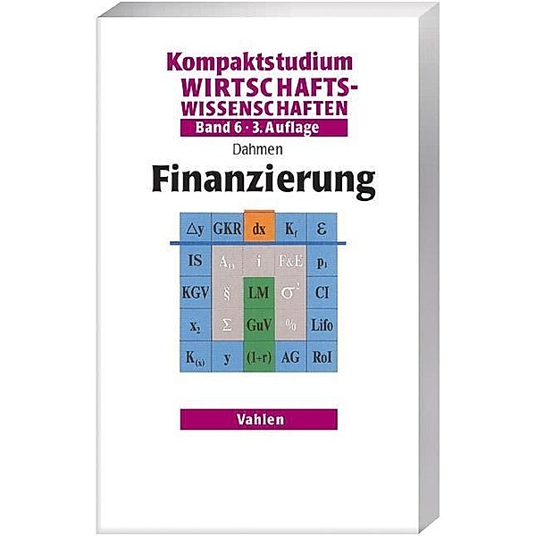 Kompaktstudium Wirtschaftswissenschaften: Bd.6 Finanzierung, Andreas Dahmen