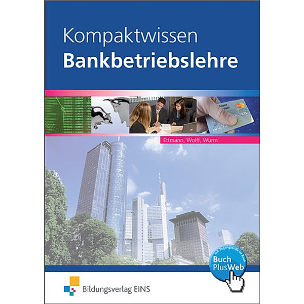 Kompaktwissen Bankbetriebslehre, Bernd Ettmann, Karl Wolff, Gregor Wurm