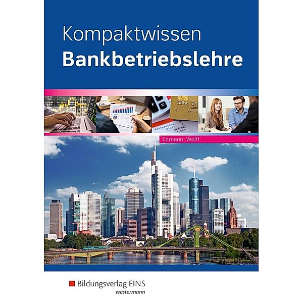 Kompaktwissen Bankbetriebslehre, Bernhard Ettmann, Karl Wolff