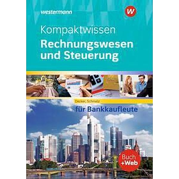 Kompaktwissen Rechnungswesen und Steuerung für Bankkaufleute, m. 1 Buch, m. 1 Online-Zugang, Peter Decker, Mathias Schmelz