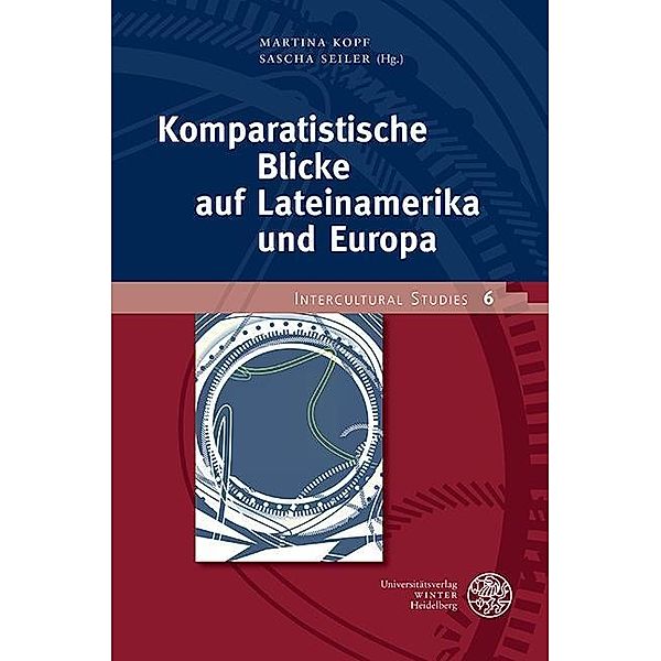 Komparatistische Blicke auf Lateinamerika und Europa / Intercultural Studies Bd.6