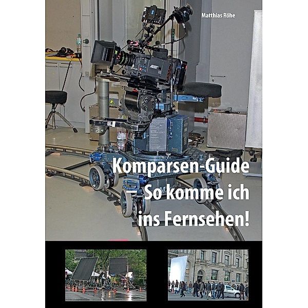 Komparsen-Guide  - so komme ich ins Fernsehen!, Matthias Röhe