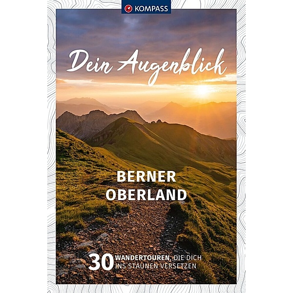 KOMPASS Dein Augenblick Berner Oberland, Wolfgang Heitzmann
