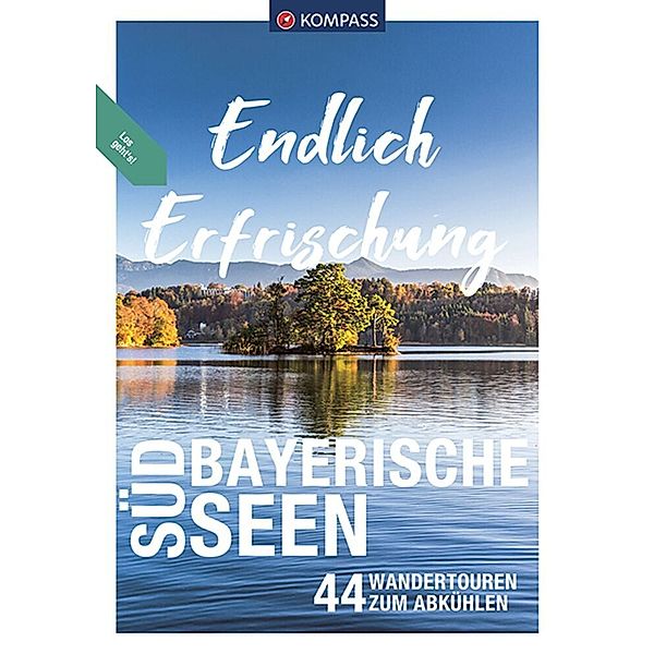 KOMPASS Endlich Erfrischung - Südbayerische Seen, Ralf Enke, Siegfried Garnweidner, Monika Göbl, Eugen E. Hüsler, Raphaela Moczynski, Thomas Rettstatt, Michael Sänger, Christian Schneeweiss, Brigitte Schäfer, Walter Theil, Eva Maria Volgger