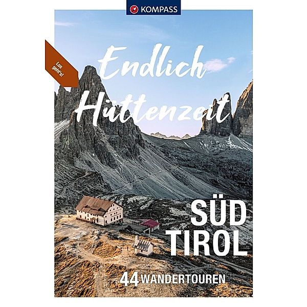 KOMPASS Endlich Hüttenzeit - Südtirol, Mark Zahel, Lisa Aigner, Franziska Baumann, Manfred Föger, Eugen E. Hüsler, Manfred Kostner, Raphaela Moczynski, Michael Will