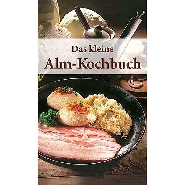 KOMPASS Küchenschätze Das kleine Alm-Kochbuch, Rosina Bauer