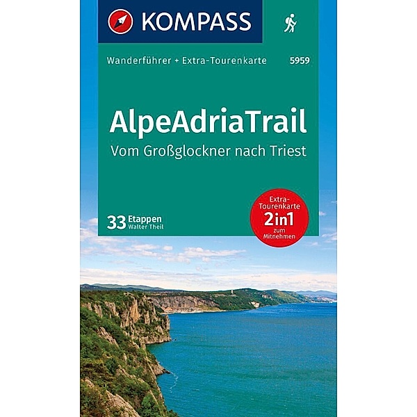 KOMPASS Wanderführer AlpeAdriaTrail, Vom Großglockner nach Triest, 33 Etappen mit Extra-Tourenkarte, Walter Theil