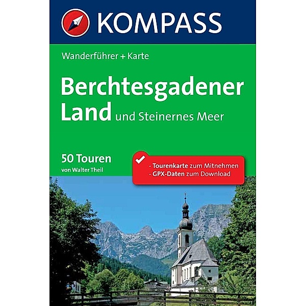 Kompass Wanderführer: Kompass Wanderführer Berchtesgadener Land und Steinernes Meer, Walter Theil