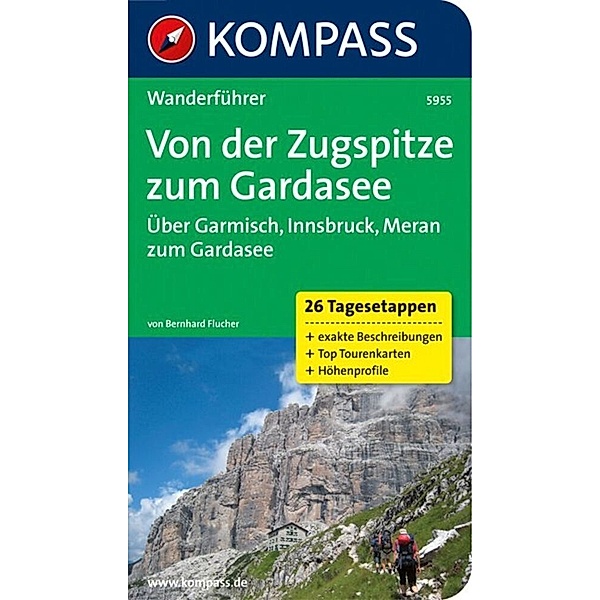 KOMPASS Wanderführer Von der Zugspitze zum Gardasee, Weitwanderführer, 26 Tagesetappen mit Extra-Tourenkarte, Bernhard Flucher