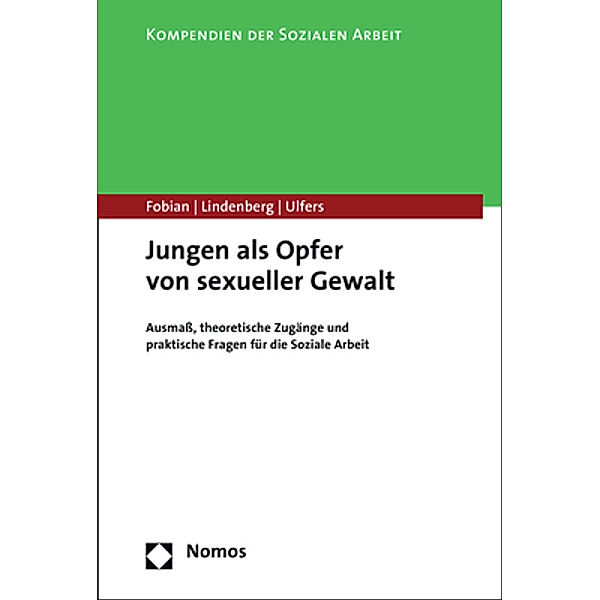 Kompendien der Sozialen Arbeit / Jungen als Opfer von sexueller Gewalt, Clemens Fobian, Bernd Michael Lindenberg, Rainer Ulfers