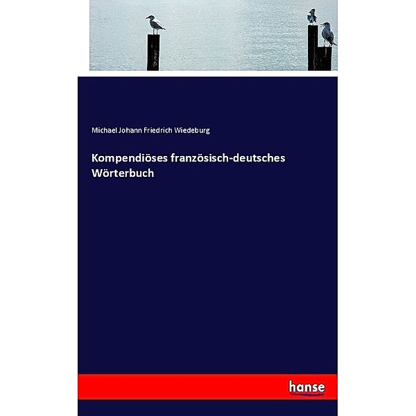 Kompendiöses französisch-deutsches Wörterbuch, Michael Johann Friedrich Wiedeburg