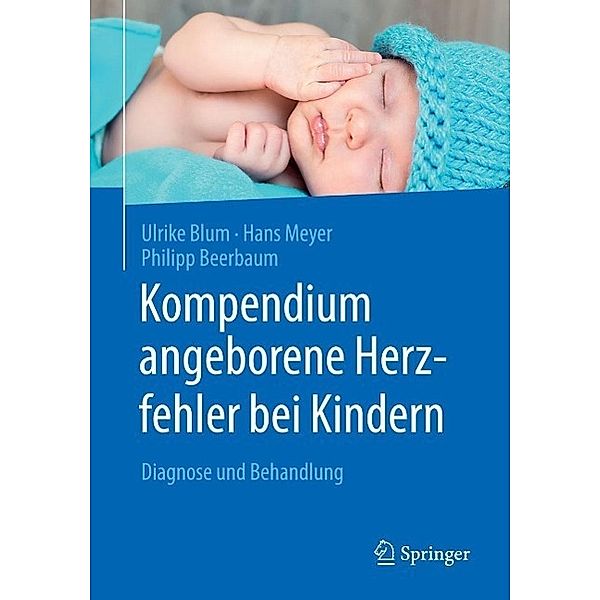 Kompendium angeborene Herzfehler bei Kindern, Ulrike Blum, Hans Meyer, Philipp Beerbaum