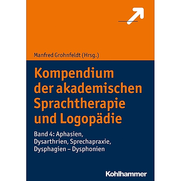 Kompendium der akademischen Sprachtherapie und Logopädie: 4 Aphasien, Dysarthrien, Sprechapraxie, Dysphagien - Dysphonien