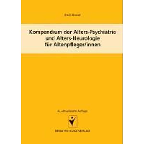 Kompendium der Alters-Psychiatrie und Alters-Neurologie für Altenpfleger/innen, Erich Grond