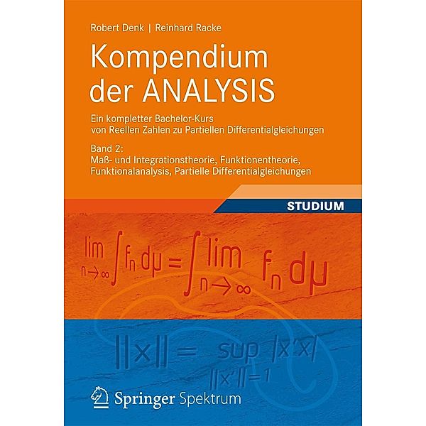Kompendium der ANALYSIS - Ein kompletter Bachelor-Kurs von Reellen Zahlen zu Partiellen Differentialgleichungen, Robert Denk, Reinhard Racke