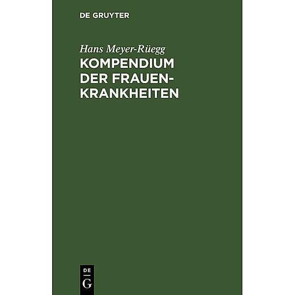 Kompendium der Frauenkrankheiten, Hans Meyer-Rüegg