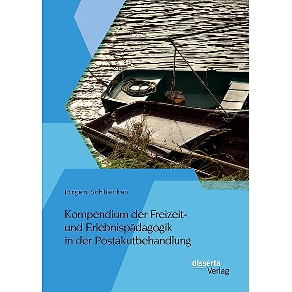 Kompendium der Freizeit- und Erlebnispädagogik in der Postakutbehandlung, Jürgen Schlieckau