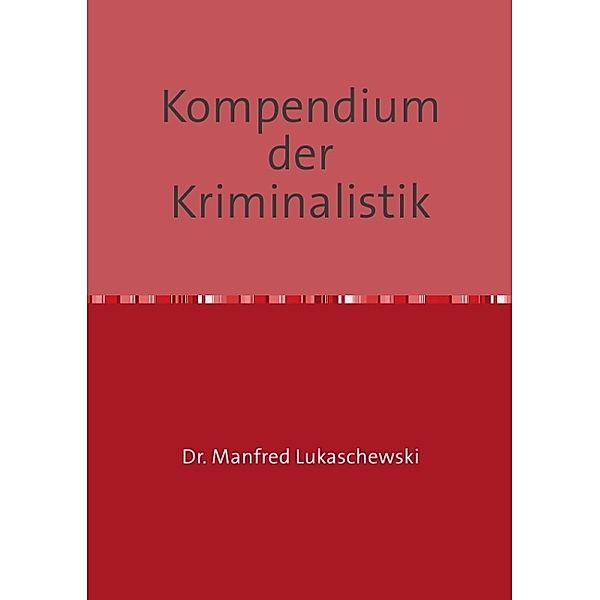Kompendium der Kriminalistik, Manfred Lukaschewski