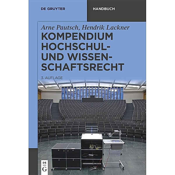 Kompendium Hochschul- und Wissenschaftsrecht / De Gruyter Handbuch / De Gruyter Handbook, Arne Pautsch, Hendrik Lackner