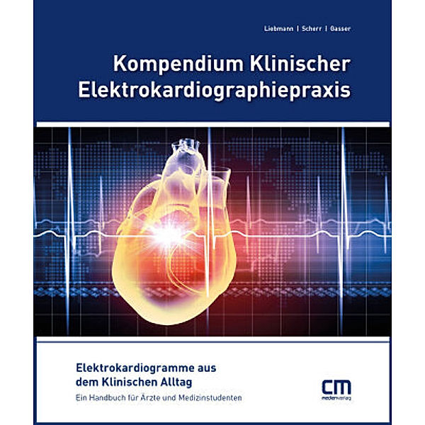 Kompendium Klinischer Elektrokardiographiepraxis, Daniel Liebmann, Daniel Scherr, Robert Gasser