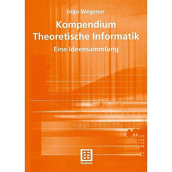 Kompendium Theoretische Informatik - eine Ideensammlung / XLeitfäden der Informatik, Ingo Wegener