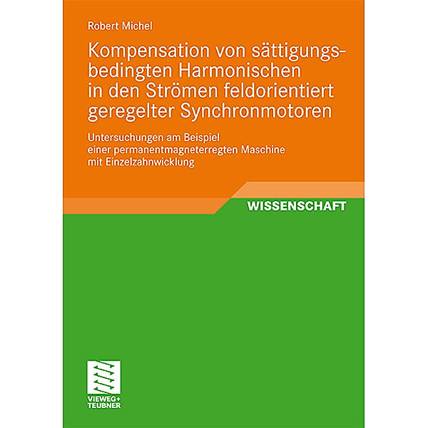 Kompensation von sättigungsbedingten Harmonischen in der Strömen feldorientiert geregelter Synchronmotoren, Robert Michel