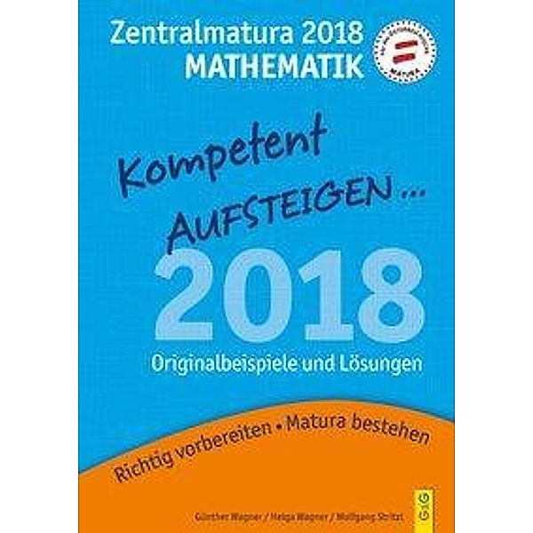 Kompetent Aufsteigen... Mathematik 8 - Zentralmatura 2018, Günther Wagner, Helga Wagner, Wolfgang Stritzl