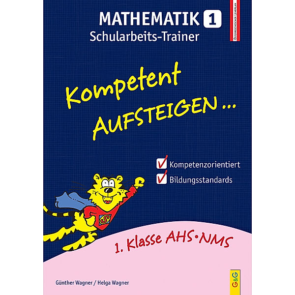 Kompetent Aufsteigen... Mathematik, Schularbeits-Trainer.Tl.1, Helga Wagner, Günther Wagner