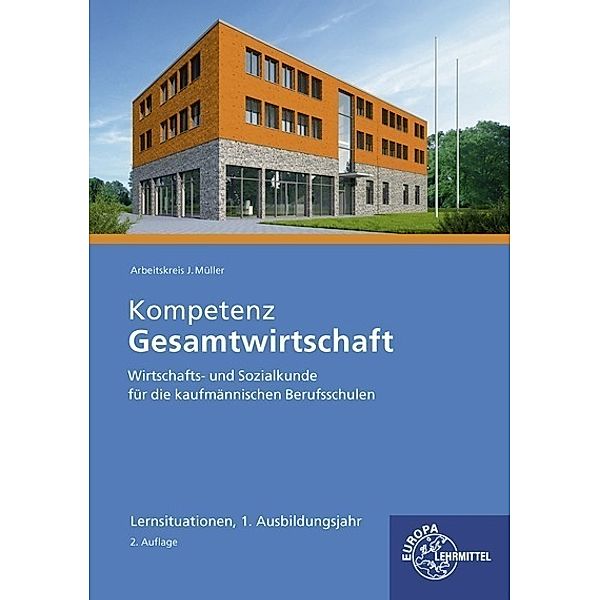 Kompetenz Gesamtwirtschaft Lernsituationen 1. Ausbildungsjahr, Stefan Felsch, Raimund Frühbauer, Johannes Krohn, Stefan Kurtenbach, Sabrina Metzler, Jürgen Müller