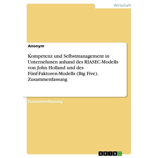 Kompetenz und Selbstmanagement in Unternehmen anhand des RIASEC-Modells von John Holland und des Fünf-Faktoren-Modells (Big Five). Zusammenfassung