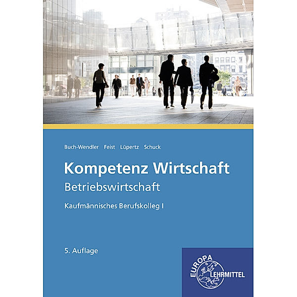 Kompetenz Wirtschaft - Betriebswirtschaft, Kaufmännisches Berufskolleg I, Susanne Buch-Wendler, Theo Feist, Judith Kornagel, Viktor Lüpertz, Volker Schuck