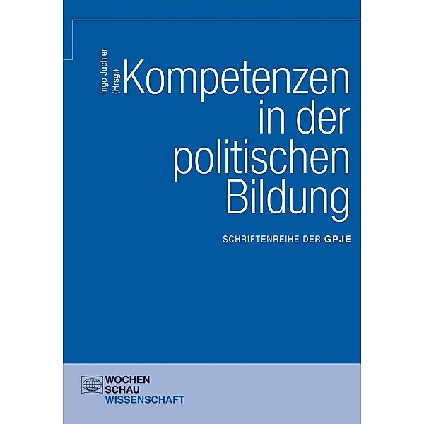 Kompetenzen in der politischen Bildung / Schriftenreihe der Gesellschaft für Politikdidaktik und politische Jugend- und Erwachsenenbildung