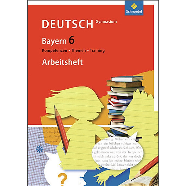 Kompetenzen, Themen, Training - Deutsch Gymnasium Bayern: 6. Schuljahr, Arbeitsheft