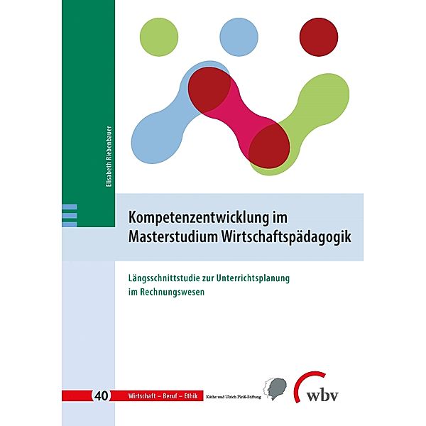 Kompetenzentwicklung im Masterstudium Wirtschaftspädagogik / Wirtschaft - Beruf - Ethik Bd.40, Elisabeth Riebenbauer