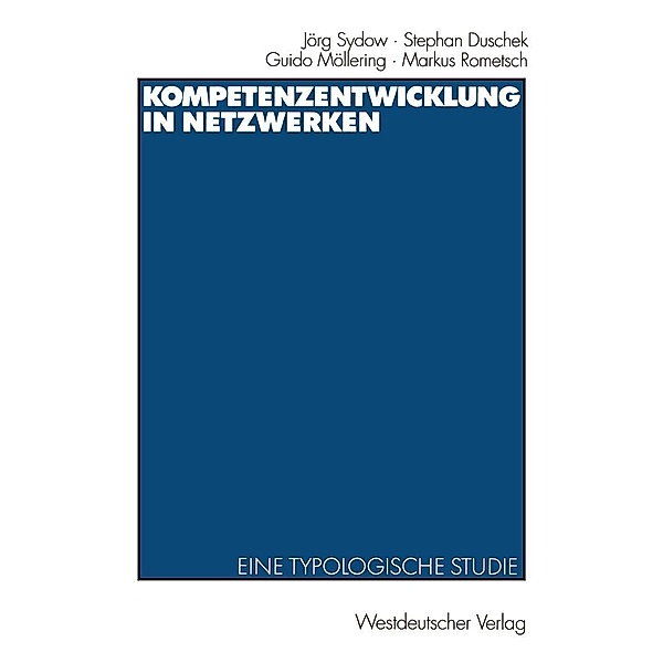 Kompetenzentwicklung in Netzwerken, Jörg Sydow, Stephan Duschek, Guido Möllering, Markus Rometsch