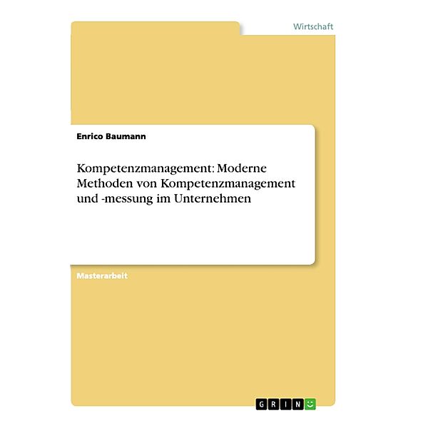 Kompetenzmanagement: Moderne Methoden von Kompetenzmanagement und -messung im Unternehmen, Enrico Baumann