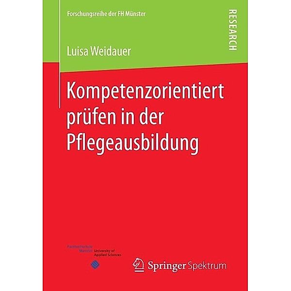 Kompetenzorientiert prüfen in der Pflegeausbildung / Forschungsreihe der FH Münster, Luisa Weidauer