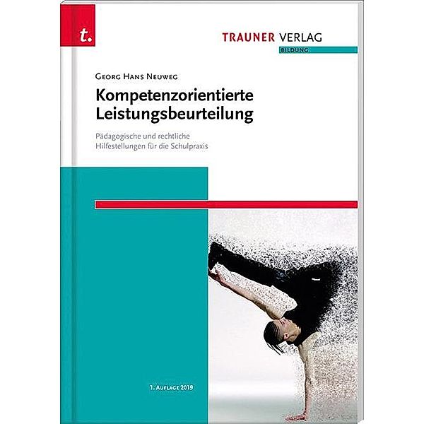 Kompetenzorientierte Leistungsbeurteilung. Pädagogische und rechtliche Hilfestellungen für die Schulpraxis, Georg Hans Neuweg