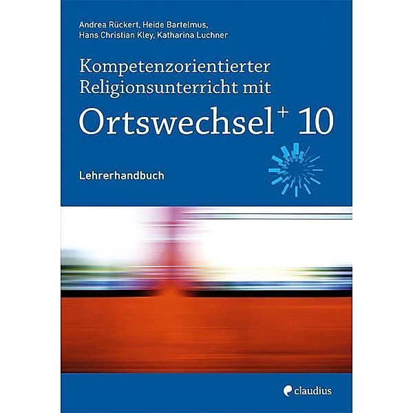 Kompetenzorientierter Religionsunterricht mit Ortswechsel PLUS 10, m. 1 Buch, m. 1 Beilage, Andrea Rückert, Heide Bartelmus, Hans Christian Kley