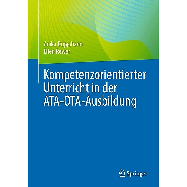 Kompetenzorientierter Unterricht in der ATA-OTA-Ausbildung, Anika Düpjohann, Ellen Rewer